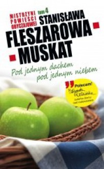 Pod jednym dachem, pod jednym niebem - Stanisława Fleszarowa-Muskat