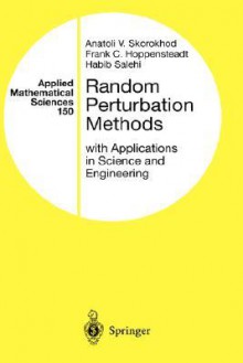 Random Perturbation Methods with Applications in Science and Engineering - Anatoli V. Skorokhod, Frank C. Hoppensteadt, Habib Salehi