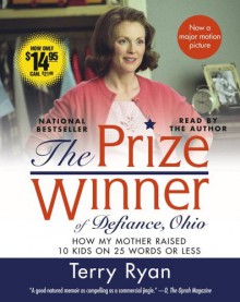 The Prize Winner of Defiance, Ohio: How My Mother Raised 10 Kids on 25 Words or Less - Terry Ryan