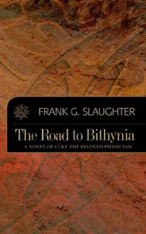 The Road to Bithynia - Frank G. Slaughter