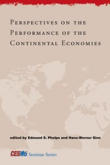 Perspectives on the Performance of the Continental Economies - Edmund S. Phelps, Hans-Werner Sinn