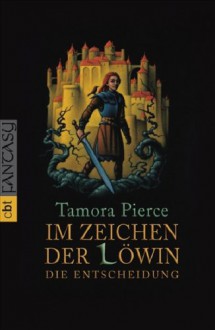 Die Entscheidung (Im Zeichen der Löwin, #1) - Tamora Pierce, Kerstin Michaelis