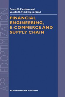 Financial Engineering, E-Commerce and Supply Chain - Pardalos, Panos M. Pardalos, P. M. Pardalos, Pardalos