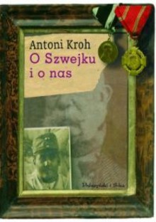 O Szwejku i o nas - Antoni Kroh