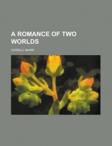 A Romance of Two Worlds - Marie Corelli