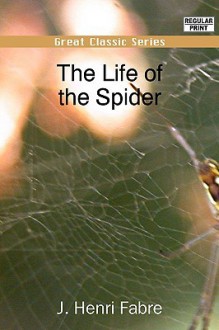 The Life of the Spider - Jean-Henri Fabre