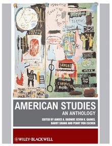 American Studies: An Anthology - Janice Radway, Barry Shank, Kevin K. Gaines, Penny M. Von Eschen, Kevin G. Gaines