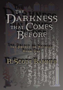 The Darkness That Comes Before (The Prince Of Nothing, Book 1) - R. Scott Bakker