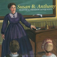 Susan B. Anthony: Fighter for Freedom and Equality - Suzanne Slade, Craig Orback