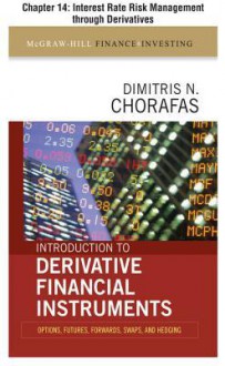 Introduction to Derivative Financial Instruments, Chapter 14 - Interest Rate Risk Management Through Derivatives - Dimitris N. Chorafas