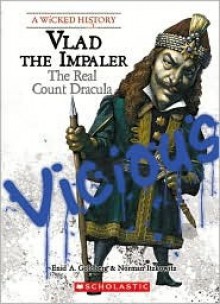 Vlad the Impaler: The Real Count Dracula (A Wicked History) - Enid A. Goldberg, Norman Itzkowitz