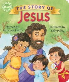 The Story of Jesus (Board Book) - Patricia A. Pingry, Kelly Pulley