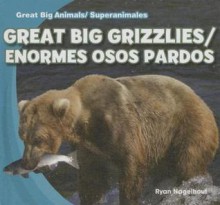 Great Big Grizzlies/Enormes Osos Pardos - Ryan Nagelhout