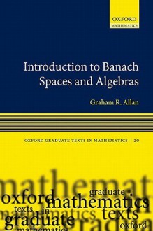 Introduction to Banach Spaces and Algrebras - Graham R. Allan, H. Garth Dales