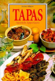 Tapas: Spanish Appetizers - Anne Wilson