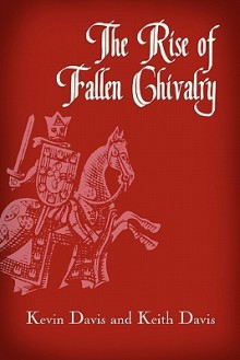 The Rise of Fallen Chivalry - Kevin Davis