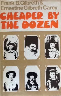 Cheaper By The Dozen - Frank B. Gilbreth Jr., Ernestine Gilbreth Carey