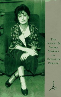 The Poetry and Short Stories of Dorothy Parker (Modern Library) - Dorothy Parker