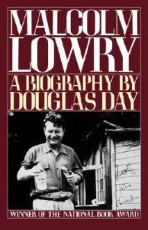 Malcolm Lowry: A Biography - Douglas Day