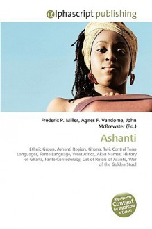 Ashanti - Agnes F. Vandome, John McBrewster, Sam B Miller II