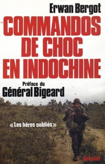 Commandos De Choc En Indochine - Erwan Bergot, Marcel Bigeard