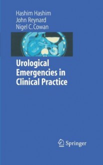 Urological Emergencies in Clinical Practice - Hashim Hashim, John Reynard, Nigel Cowan