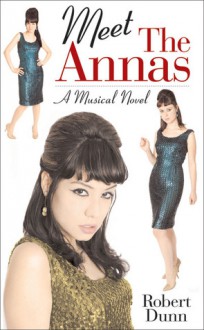 Meet the Annas: A Musical Novel - Robert Dunn