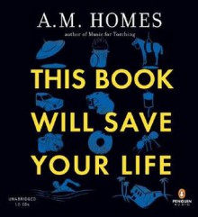 This Book Will Save Your Life - A.M. Homes