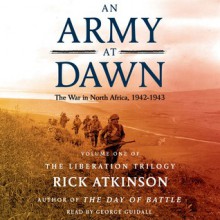 An Army at Dawn: The War in North Africa (1942-1943) - Rick Atkinson, George Guidall