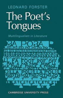 The Poets Tongues: Multilingualism in Literature: The de Carle Lectures at the University of Otago 1968 - Leonard Forster