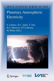 Planetary Atmospheric Electricity - François Leblanc, Karen L. Aplin, Yoav Yair, R. Giles Harrison, Jean Pierre Lebreton, M. Blanc