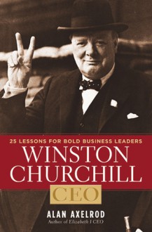 Winston Churchill, CEO: 6 Principles to Guide and Inspire Modern Leaders (paperback) - Alan Axelrod