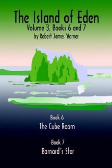 The Island of Eden Volume 3: Book 6 the Cube Room & Book 7 Barnard's Star - Robert James Warner