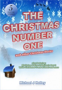 The Christmas Number One (and other Christmas Stories) - Michael J. Holley