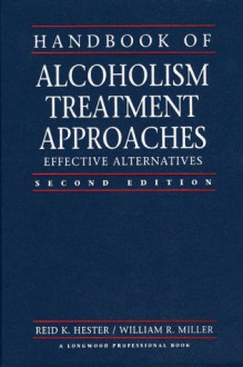 Handbook of Alcoholism Treatment Approaches: Effective Alternatives - Reid K. Hester, William R. Miller