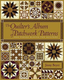 The Quilter's Album of Patchwork Patterns: 4044 Pieced Blocks for Quilters - Jinny Beyer