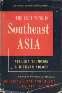 The Left Wing In Southeast Asia - Virginia Thompson, Richard Adloff