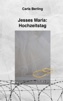 Jesses Maria - Hochzeitstag (German Edition) - Carla Berling