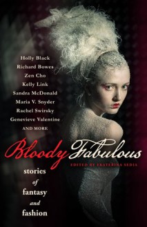 Bloody Fabulous - Ekaterina Sedia, Holly Black, Richard Bowes, Genevieve Valentine