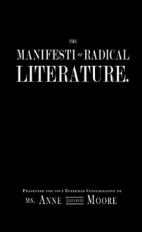The Manifesti of Radical Literature - Anne Elizabeth Moore