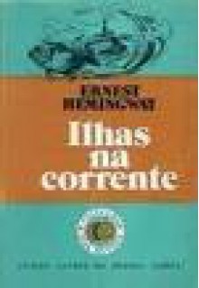 Ilhas na Corrente - Ernest Hemingway