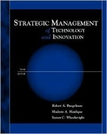 Strategic Management of Technology and Innovation - Robert A. Burgelman, Steven C. Wheelwright, Modesto A. Maidique