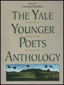 The Yale Younger Poets Anthology - George Bradley