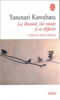 La Beaute Tot Vouee a Se Defaire - Yasunari Kawabata