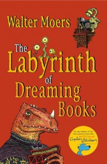 The Labyrinth of Dreaming Books - Walter Moers, John Brownjohn