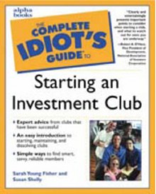 Complete Idiot's Guide to Starting an Investment Club - Sarah Young Fisher, Susan Shelly