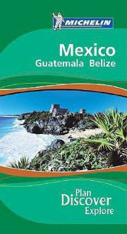 Michelin Green Guide Mexico, Guatemala and Belize - Michelin Travel Publications, Gaven R. Watkins