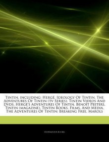 Tintin, including: Herg , Ideology Of Tintin, The Adventures Of Tintin (tv Series), Tintin Videos And Dvds, Herg 's Adventures Of Tintin, Beno t Peeters, Tintin (magazine), Tintin Books, Films, And Media, The Adventures Of Tintin: Breaking Free, Marols - Hephaestus Books