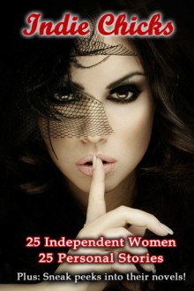 Indie Chicks: 25 Women 25 Stories - Dani Amore, Anne R. Allen, Heather Marie Adkins, Julia Crane, Donna Fasano, Prue Batten, Danielle Blanchard, Cheryl Bradshaw, M.A. Comley