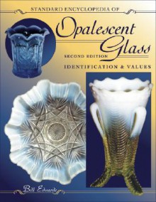 Standard Encyclopedia of Opalescent Glass: Identification & Values - Bill Edwards